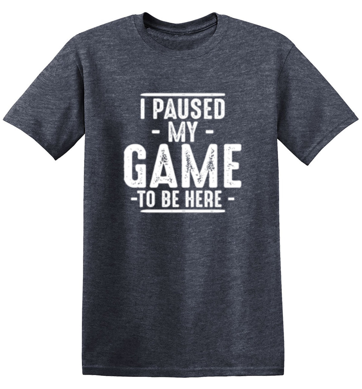 I Paused My Game To Be Here T-shirts - Trendy T-Shirts - Roadkill T-shirts