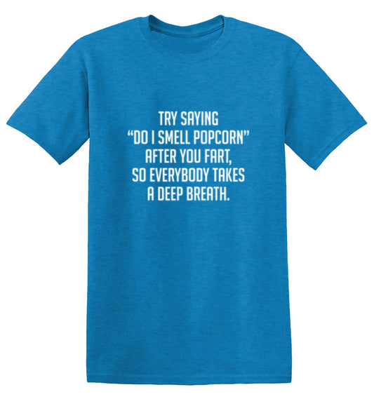 Try Saying "Do I Smell Popcorn" After You Fart T-Shirt - Roadkill T Shirts