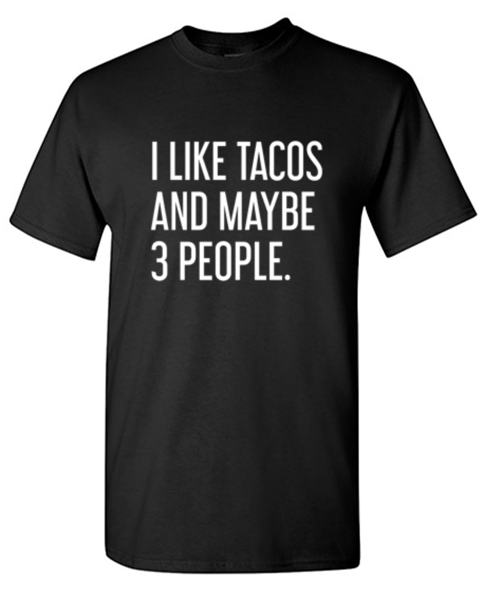 I Like Tacos And Maybe 3 People. - Roadkill T Shirts