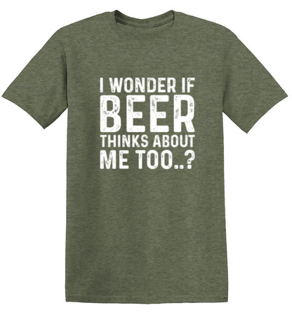 I Wonder If Beer Thinks About Me Too..? - Roadkill T Shirts