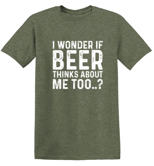 I Wonder If Beer Thinks About Me Too..? - Roadkill T Shirts