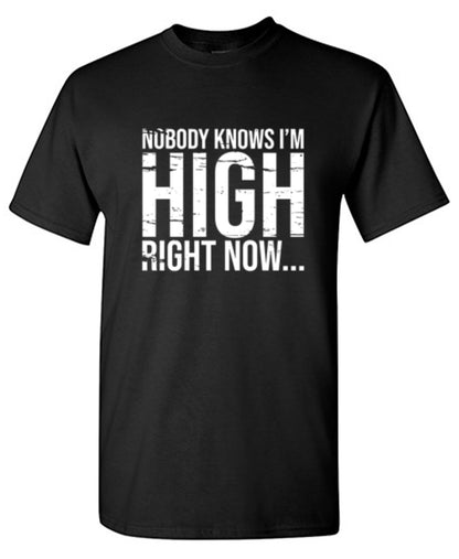 Nobody Knows I'm High Right Now... - Roadkill T Shirts