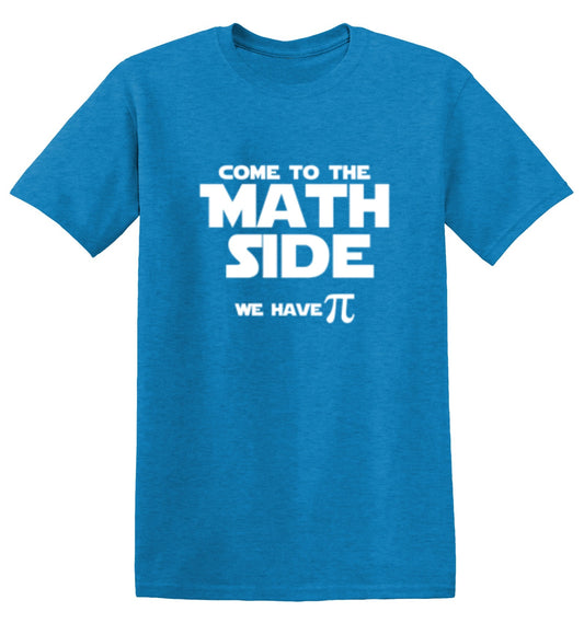 Come To The Math Side We Have Pi - Roadkill T Shirts