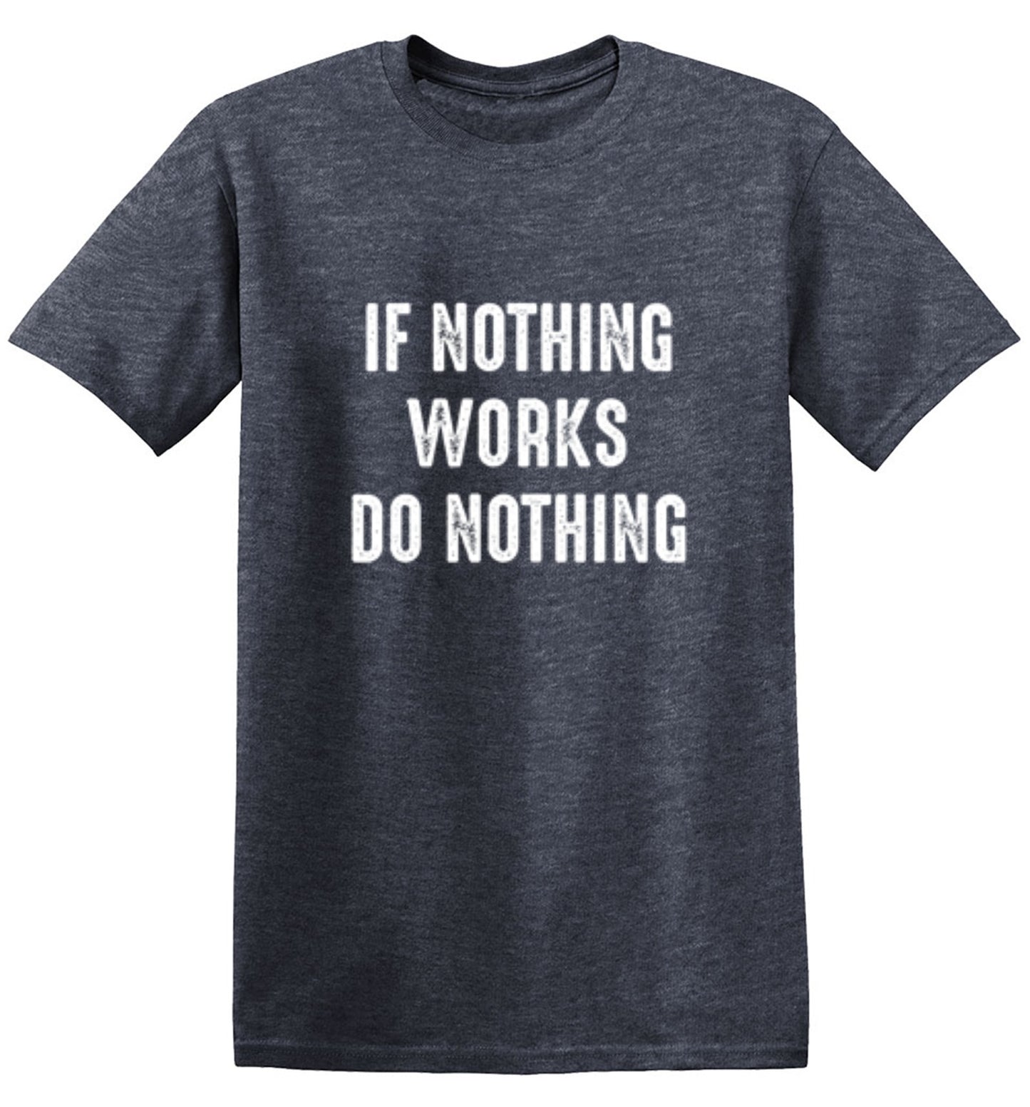 If Nothing Works Do Nothing - Roadkill T Shirts