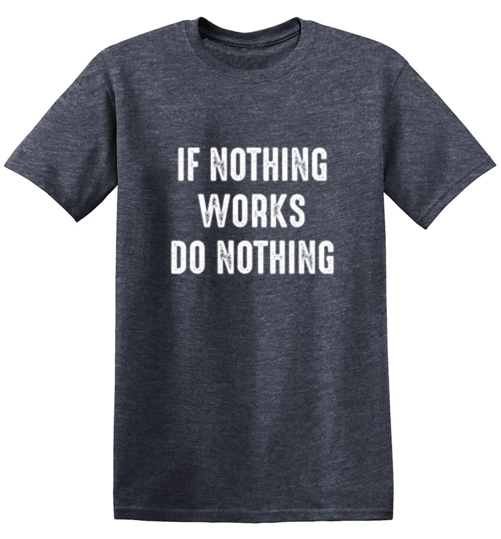 If Nothing Works Do Nothing - Roadkill T Shirts