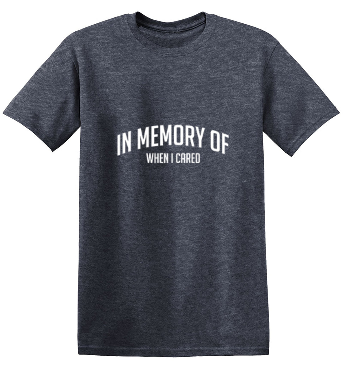 In Memory Of When I Cared T-Shirt - Bad Idea T-shirts