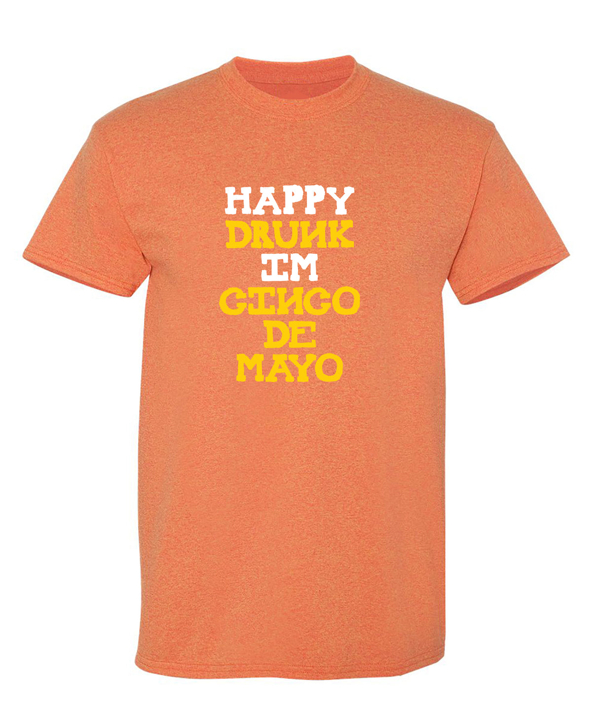 Happy Drunk, I am Cinco de Mayo Funny T Shirt