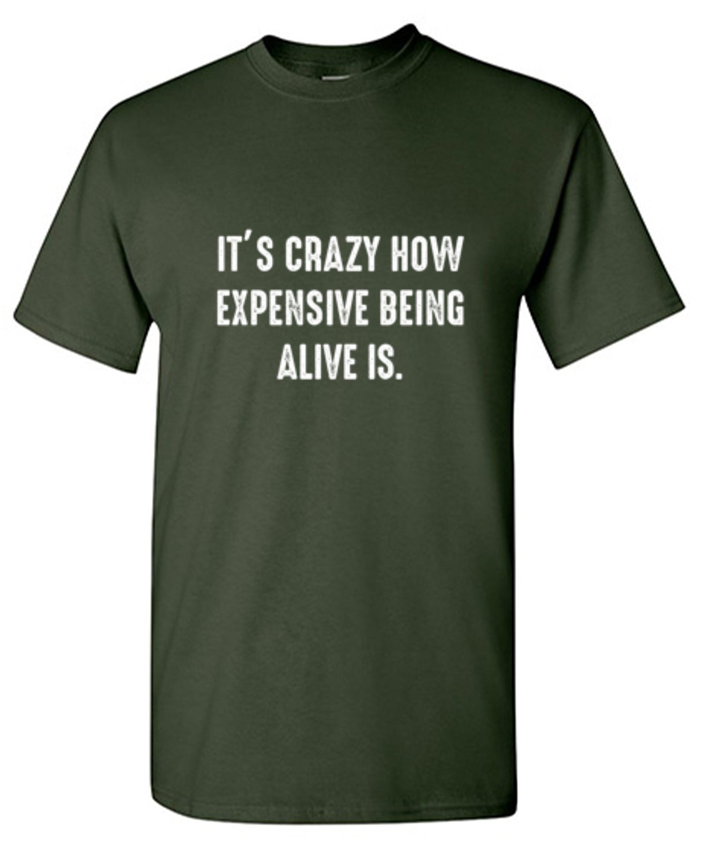 It's Crazy How Expensive Being Alive Is. - Roadkill T Shirts