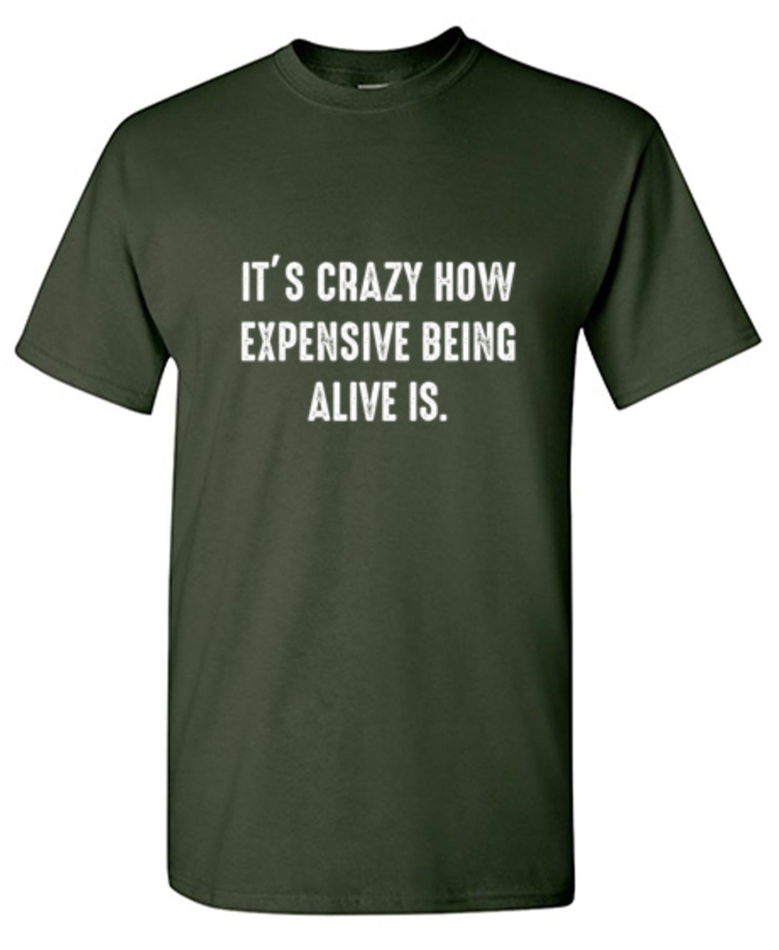 It's Crazy How Expensive Being Alive Is. - Roadkill T Shirts