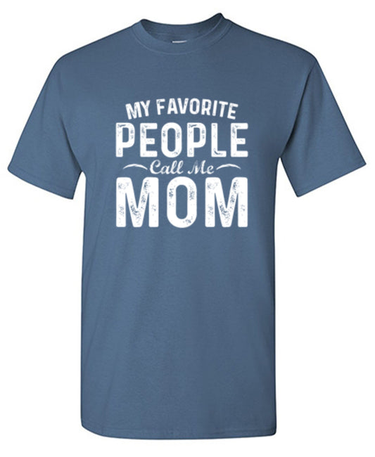 My Favorite People Call Me Mom - Roadkill T Shirts