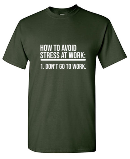 How To Avoid Stress At Work. Don't Go To Work - Roadkill T Shirts