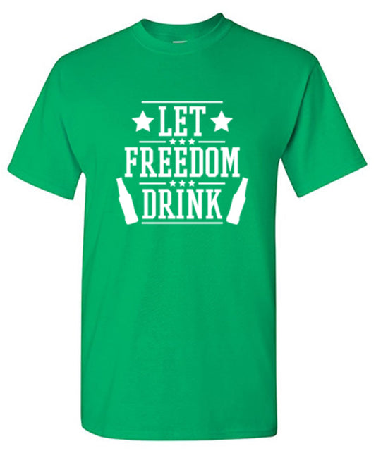 Let Freedom Drink - Roadkill T Shirts