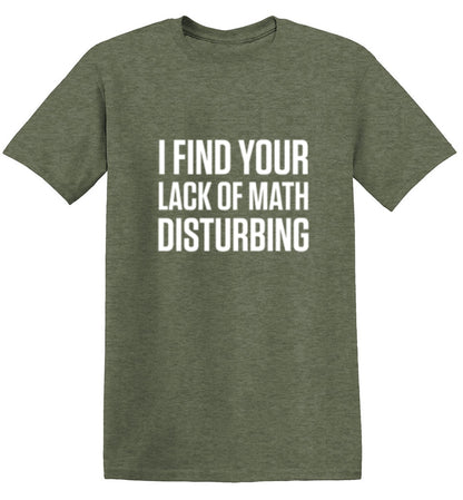 I Find Your Lack Of Math Disturbing - Roadkill T Shirts