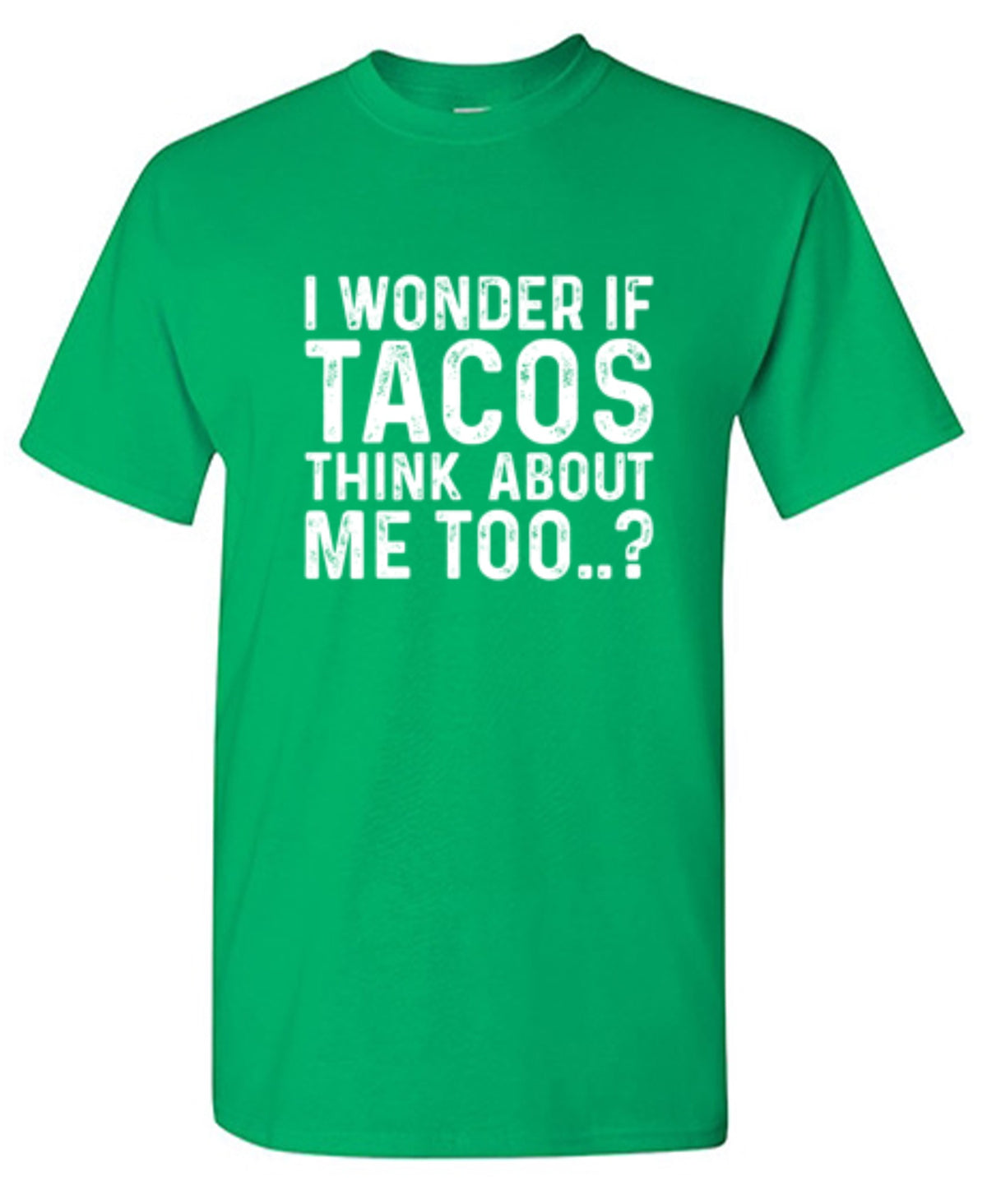 I Wonder If Tacos Thinks About Me Too - Roadkill T Shirts