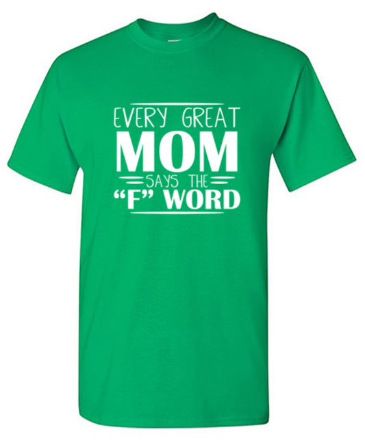 Every Great Mom Says The "F" Word - Roadkill T Shirts