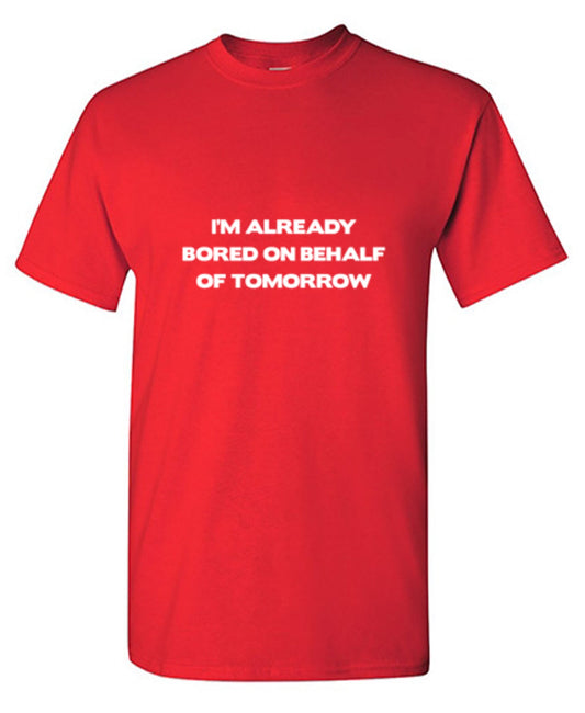 I'm Already Bored On Behalf Of Tomorrow - Roadkill T Shirts