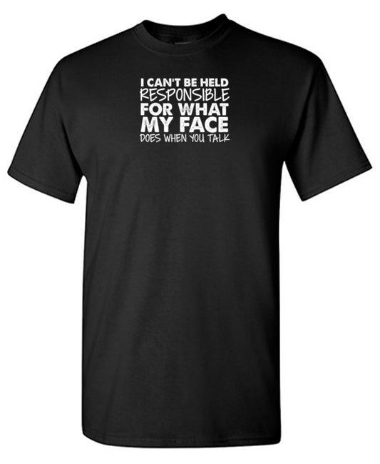 I Can't Be Responsible For What My Face Does When You Talk T-Shirt