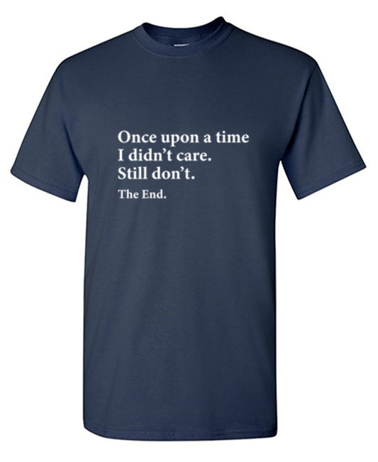 Once Upon A time I Didn't Care Still T-Shirt - Bad Idea T-shirts