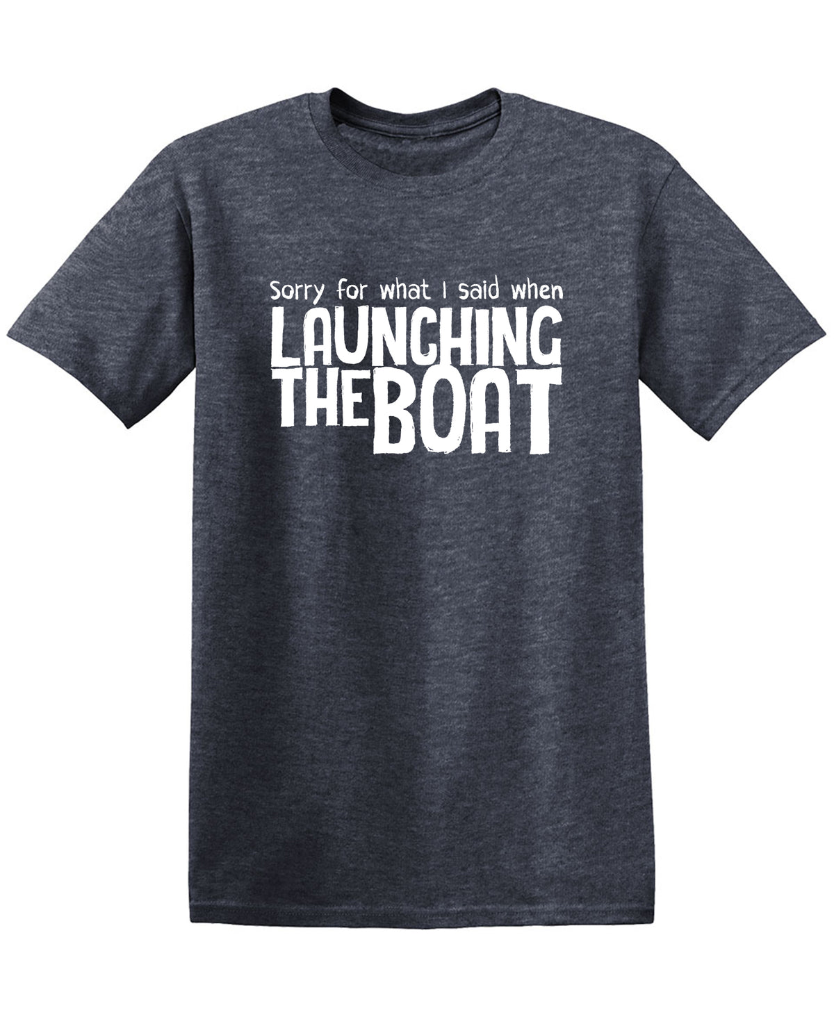 Sorry for What I said When I was Launching the Boat, Mens T Shirt