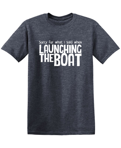 Sorry for What I said When I was Launching the Boat, Mens T Shirt