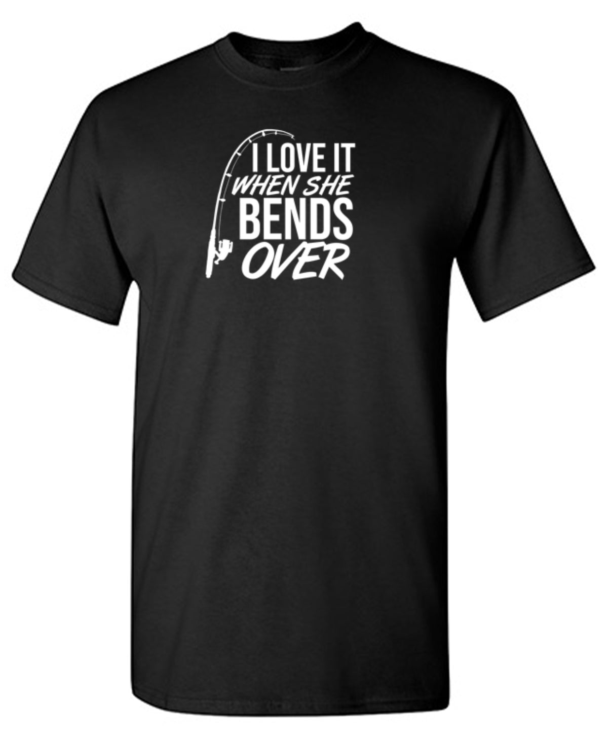 I Love It When She Bends Over T-Shirt