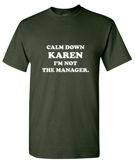 Calm Down Karen I'm Not The Manager T-Shirt - Roadkill T Shirts
