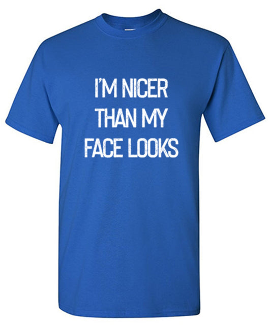 I'm Nicer Than My Face Looks T-Shirt - Bad Idea T-shirts