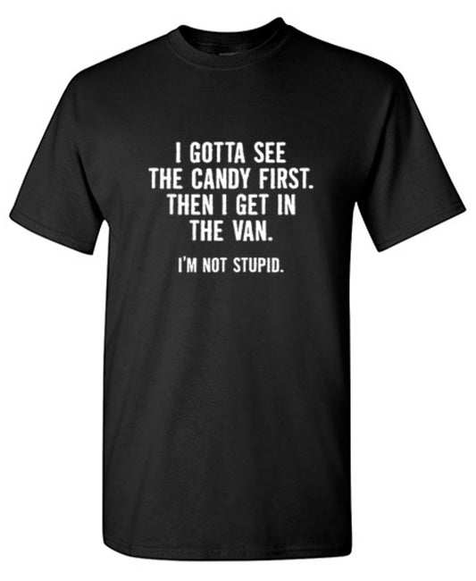I Gotta See The Candy First. Then I Get In The Van T-Shirt