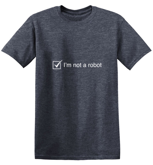 I'm Not A Robot - Roadkill T Shirts