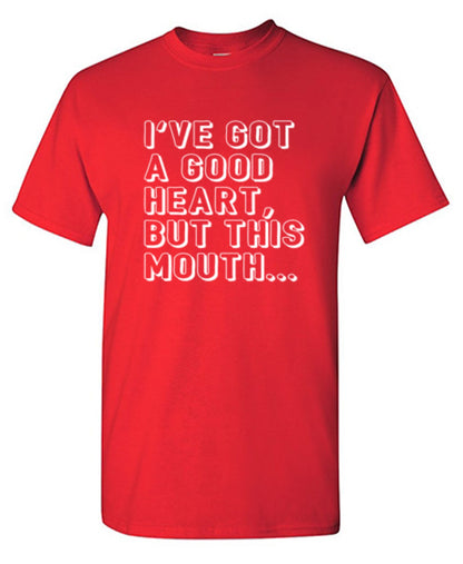 I've Got a Good Heart, But This Mouth... - Roadkill T Shirts