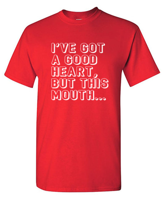 I've Got a Good Heart, But This Mouth... - Roadkill T Shirts