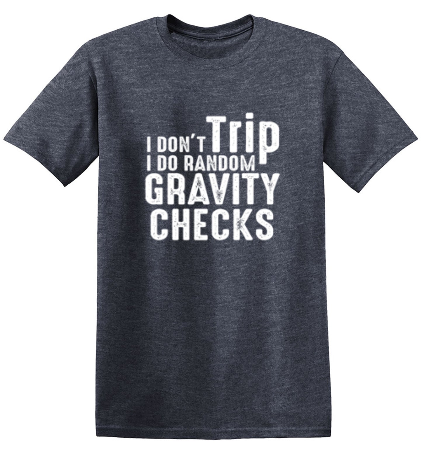 I Don't Trip I Do Random Gravity Checks - Roadkill T Shirts