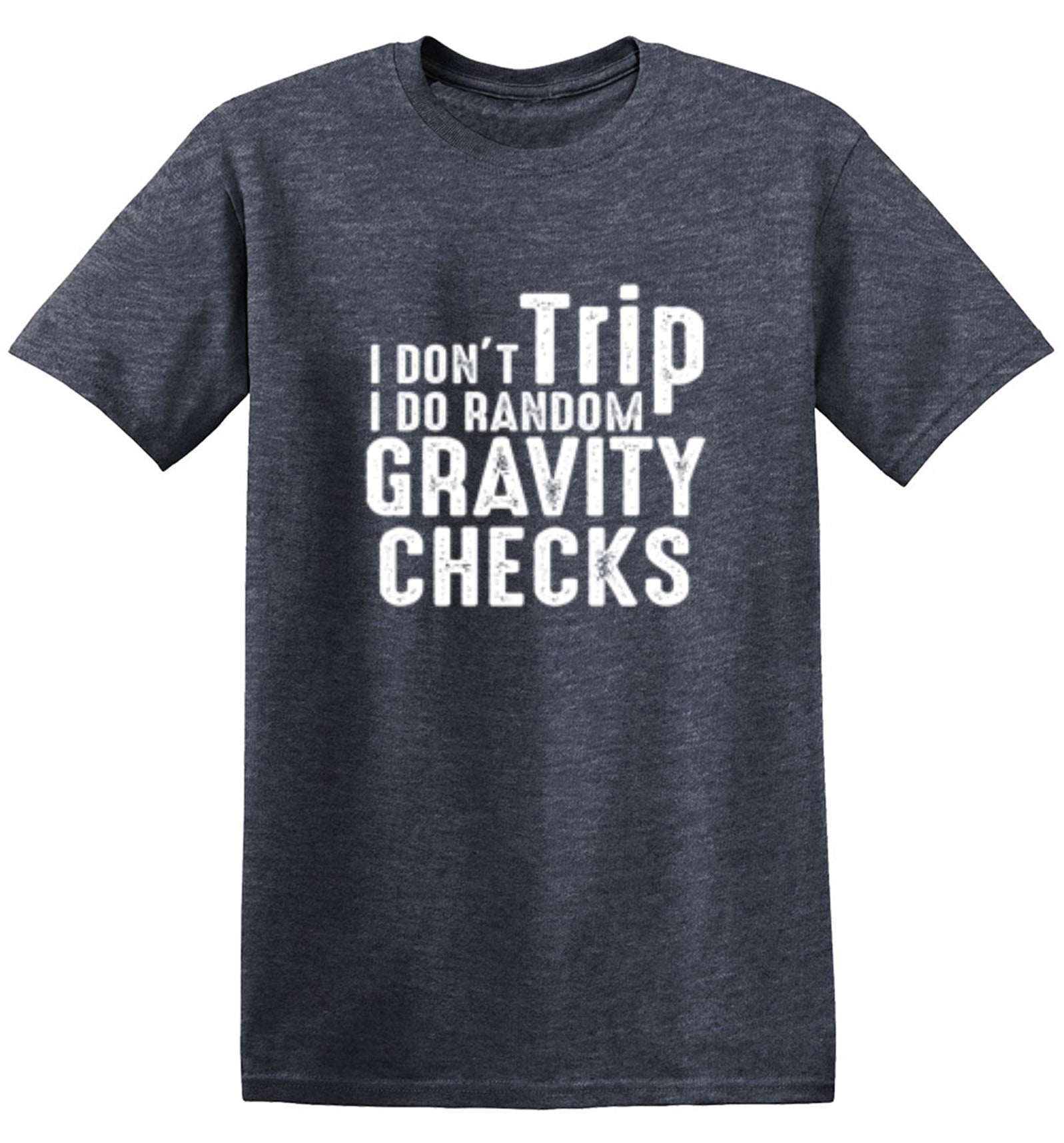 I Don't Trip I Do Random Gravity Checks - Roadkill T Shirts