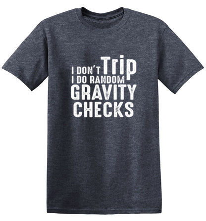 I Don't Trip I Do Random Gravity Checks - Roadkill T Shirts