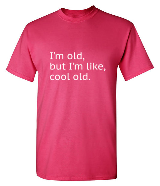 I'm Old but I'm Like Cool Old T-Shirt - Funny T-Shirts - Roadkill T Shirts