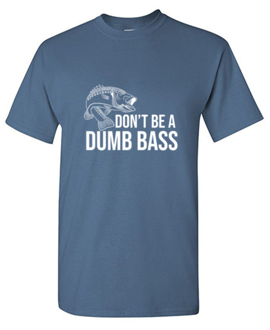 Don't Be A Dumb Bass - Roadkill T Shirts