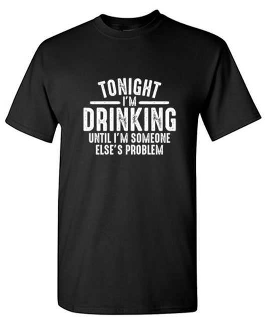 Tonight I'm Drinking Until I'm Someone Else's Problem - Roadkill T Shirts