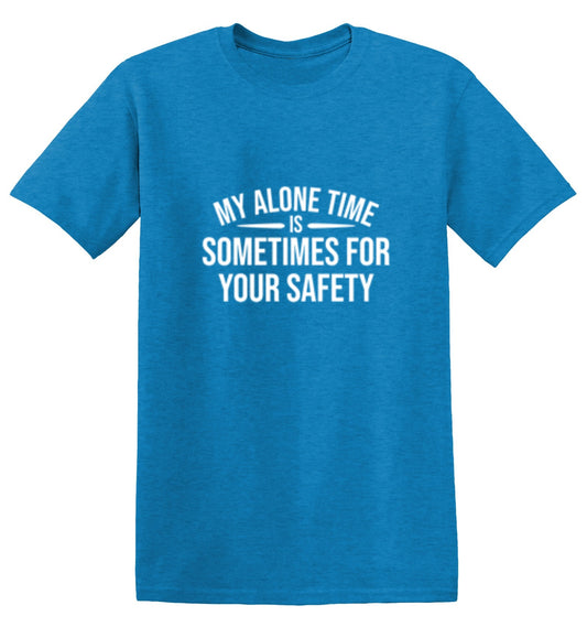 My Alone Time Is Sometimes For Your Saftey - Roadkill T Shirts