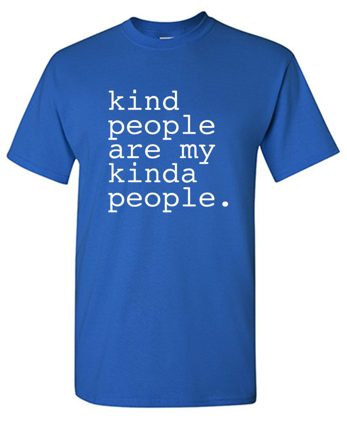 Kind People Are My Kinda People - Roadkill T Shirts