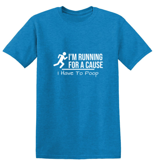 I'm Running For A Cause I Have to Poop T-Shirt