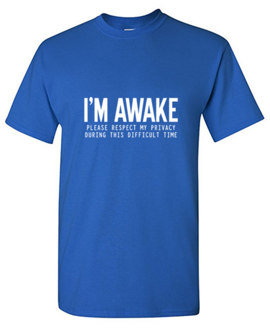 I'm Awake Please Respect My Privacy During This Difficult Time - Roadkill T Shirts