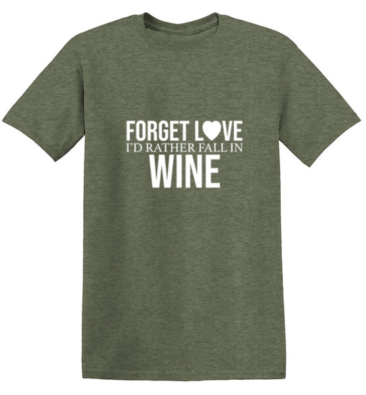 Forget Love I'D Rather Fall In Wine T-shirt