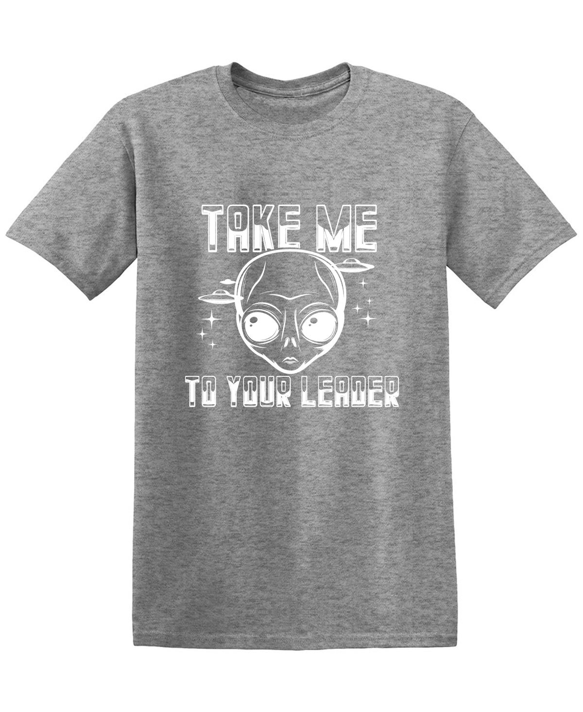 Take me to your Leader T Shirt