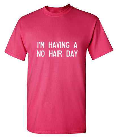 I'm Having A No Hair Day T-Shirt