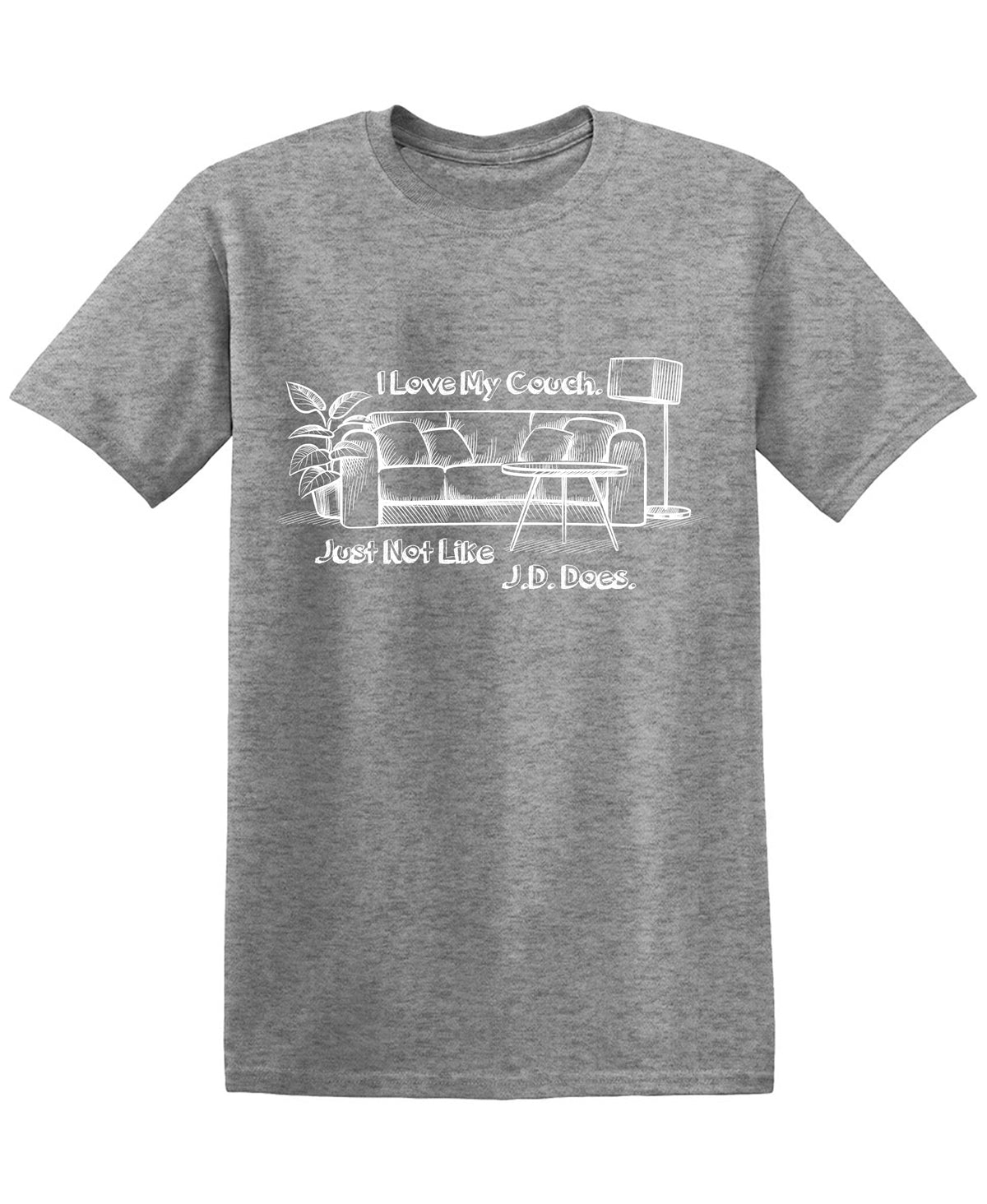I Love Couch Just Not like J.D. DoesFunny T Shirt