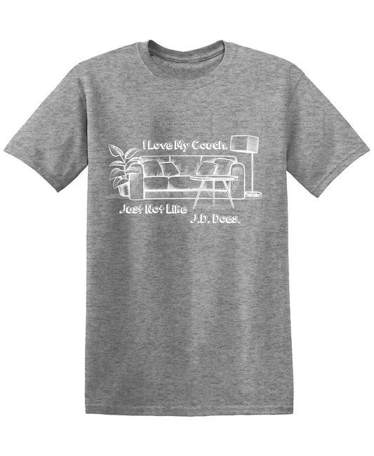 I Love Couch Just Not like J.D. DoesFunny T Shirt