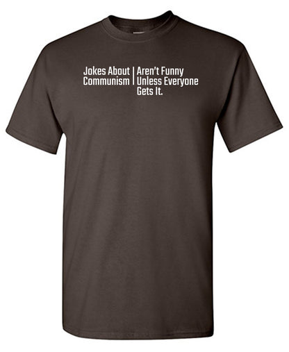 Jokes about Communism Aren't Funny Unless Everyone Gets itFunny Tee