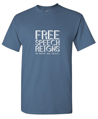 Funny T-Shirts design "Free Speech Reigns No Matter How Idiotic Tee"