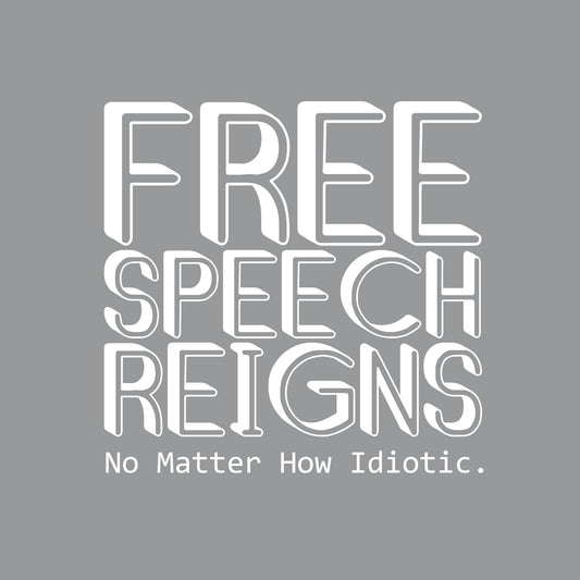 Funny T-Shirts design "Free Speech Reigns No Matter How Idiotic Tee"