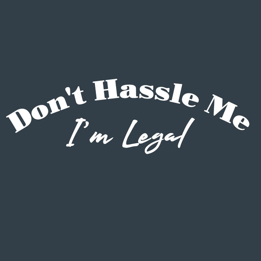 Funny T-Shirts design "Don't Hassle me I am Legal tee"